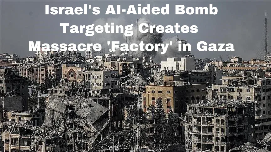 Israel's AI-Aided Bomb Targeting Creates Massacre 'Factory' in Gaza